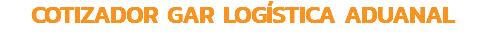 COTIZADOR GAR LOGÍSTICA ADUANAL